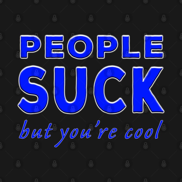 People Suck But You're Cool Blue by Shawnsonart