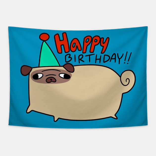 Happy Birthday Pug - Pug - Tapestry | TeePublic Happy Birthday Pug - Pug - Tapestry | TeePublic