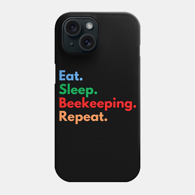 Eat. Sleep. Beekeeping. Repeat. Phone Case by Eat Sleep Repeat