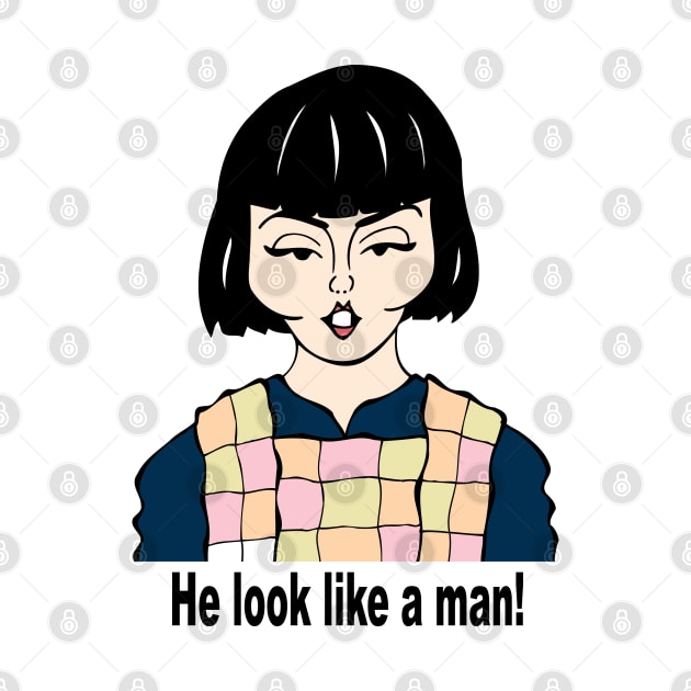 He look like a man! by cartoonistguy