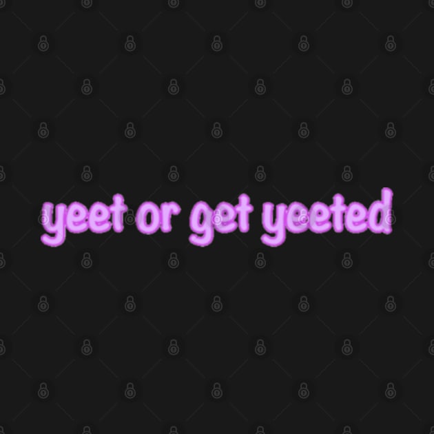 Yeet or Get Yeeted by Biscuit25