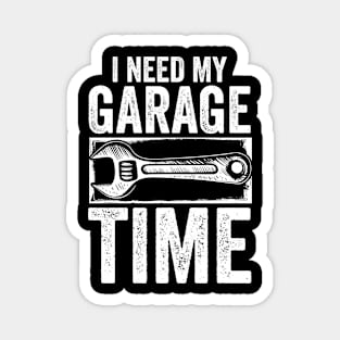 I Need My Garage Time Magnet