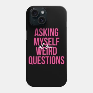 Asking Myself Weird Question at 3AM Phone Case