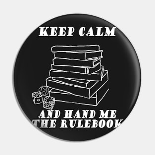 Keep calm and hand me the rulebook Pin