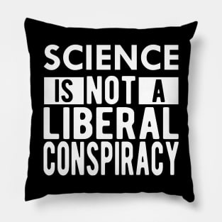 Science is not a liberal conspiracy Pillow