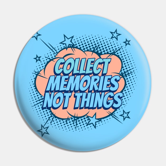 Collect Memories, not Things - Comic Book Graphic Pin by Disentangled