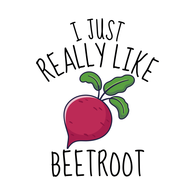 I Just Really Like Beetroot Funny by DesignArchitect