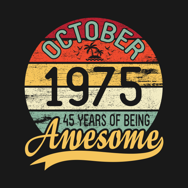 October 1975 Happy Birthday Me You Daddy Mommy Son Daughter 45 Years Of Being Awesome To Me by DainaMotteut