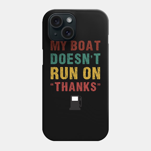 My Boat Doesn't Run On Thanks Boating Gifts For Boat Owners Phone Case by creative36