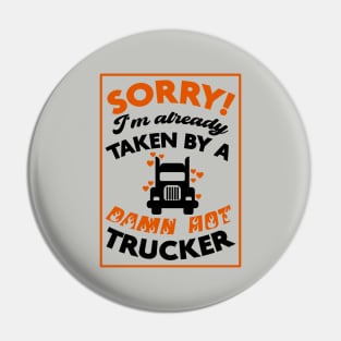 Sorry! I'm Already Taken By A Damn Hot Trucker (Orange & Black) Pin