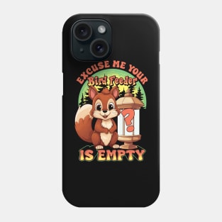 Squirrel Excuse Me Your Bird Feeder Is Empty Funny Humor Phone Case