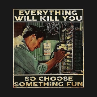 Everything Will Kill You T-Shirt