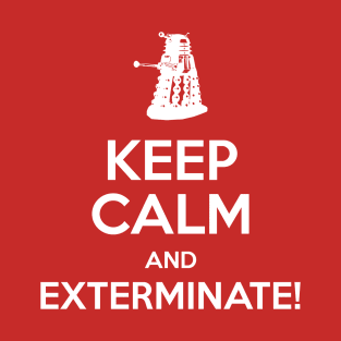 Keep Calm and EXTERMINATE T-Shirt