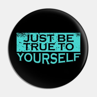 Be True to Yourself Pin