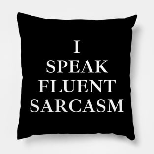 I Speak Fluent Sarcasm Pillow