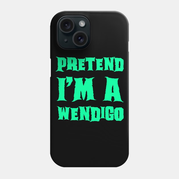 Pretend I'm a Wendigo - Lazy Costume Phone Case by gastaocared