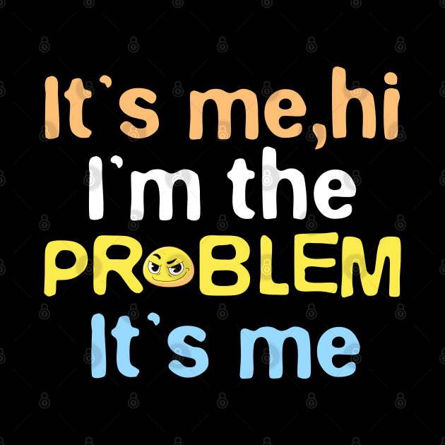 It’s Me, Hi I’m the Problem It’s Me, Funny Phrase Emoji, Humor, Joke Slogan by Mimielita