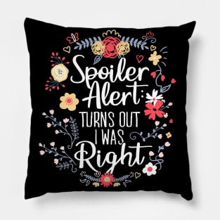 Spoiler Alert: Turns Out I Was Right (Funny Mom Gift) Pillow