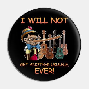 I Will Not Get Another Ukulele Ever Pin