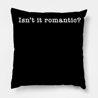 Isn't It Romantic? Pillow