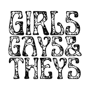 Girls, Gays and Theys | LGBTQ T Shirt Design T-Shirt