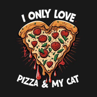 Pizza - I Only Love Pizza And My Cat T-Shirt