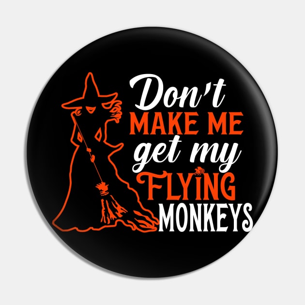 Don't Make Me Get My Flying Monkeys Pin by KsuAnn