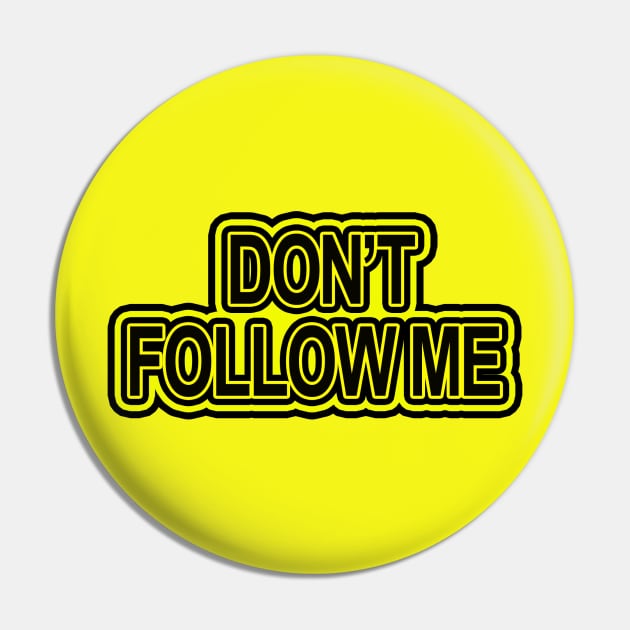 Don't follow me Pin by Totallytees55