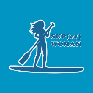 SUP(er) Woman Stand Up Paddle Women T-Shirt