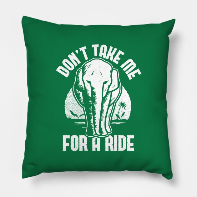 Elephant - Don't Take Me for a Ride Pillow by bangtees