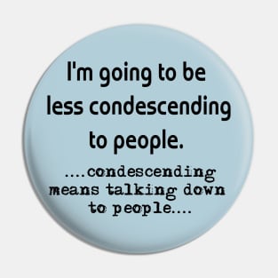 Condescending Pin