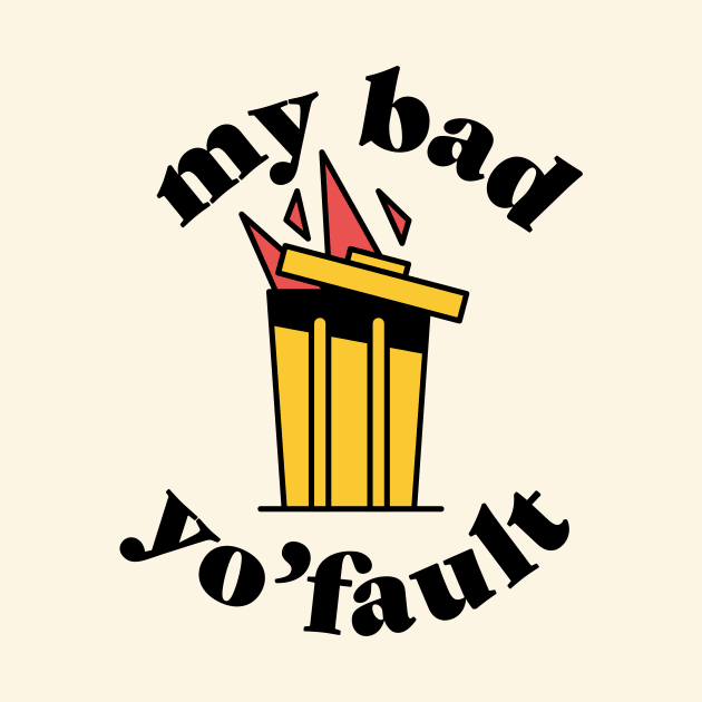 My bad, yo'fault by Nora Gazzar