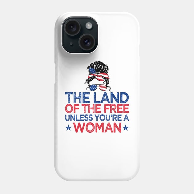 The Land Of The Free Unless You're a Woman Pro-Choice Messy Bun T-Shirt Phone Case by drag is art