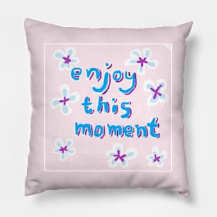 ENJOY THIS MOMENT Pillow