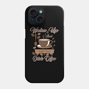 Wake Up Coffee Time Phone Case