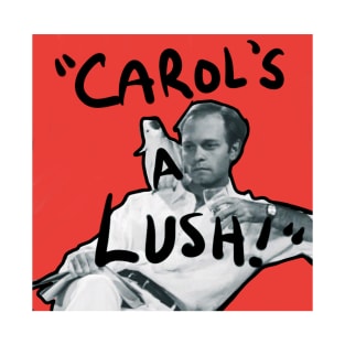 carol's a lush! T-Shirt