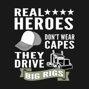 Real Heroes Don't Wear Capes They Drive Big Rigs T-Shirt