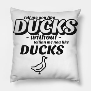 Tell me without telling me Ducks Pillow