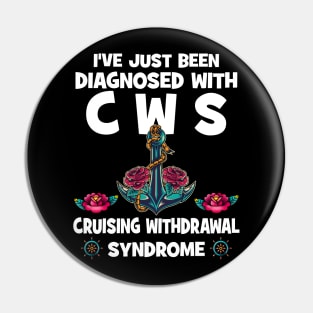 I've Just Been Diagnosed With CWS Cruising Withdrawal Syndrome Pin