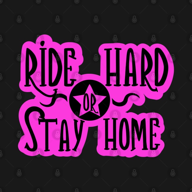 Pink Ride Hared or Stay Home by FamilyCurios