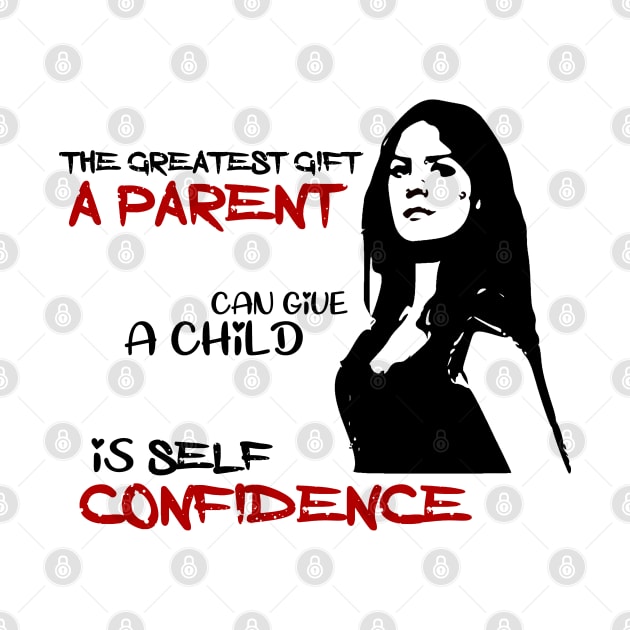 The greatest gift a parent can give a child is self confidence by Otaka-Design