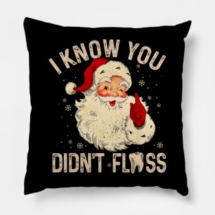 Dentist Dental Christmas Funny Santa I Know You Didn't Floss Pillow