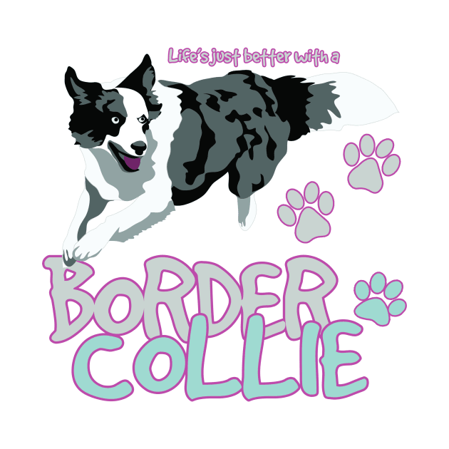 Life is Better with a Border Collie! Especially for Border Collie Dog Lovers! by rs-designs