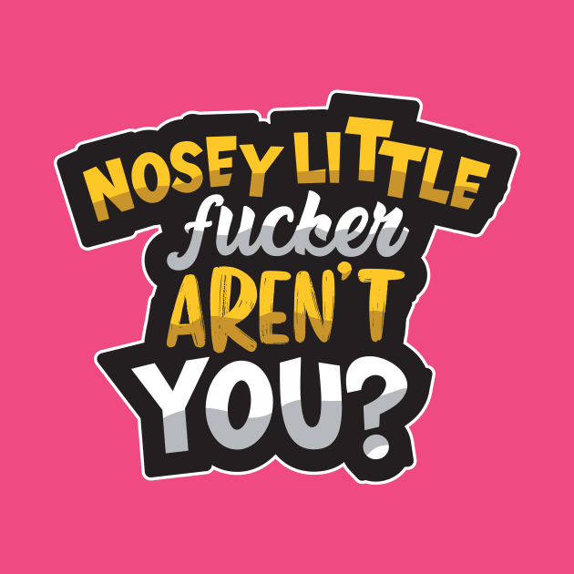 Nosey Little Fucker by aidreamscapes
