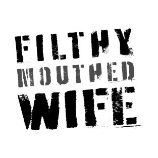 Filthy Mouthed Wife T-Shirt