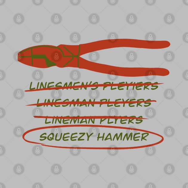 Electrician Humor Misspelled Lineman’s Pliers Squeezy Hammer by The Trades Store