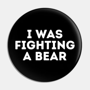 I was fighting a bear Pin