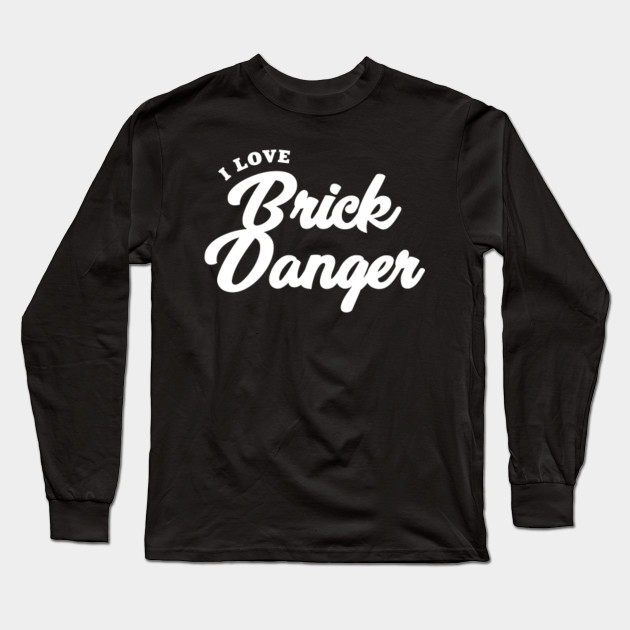 I Love Brick Danger Porn Star Long Sleeve T Shirt Teepublic