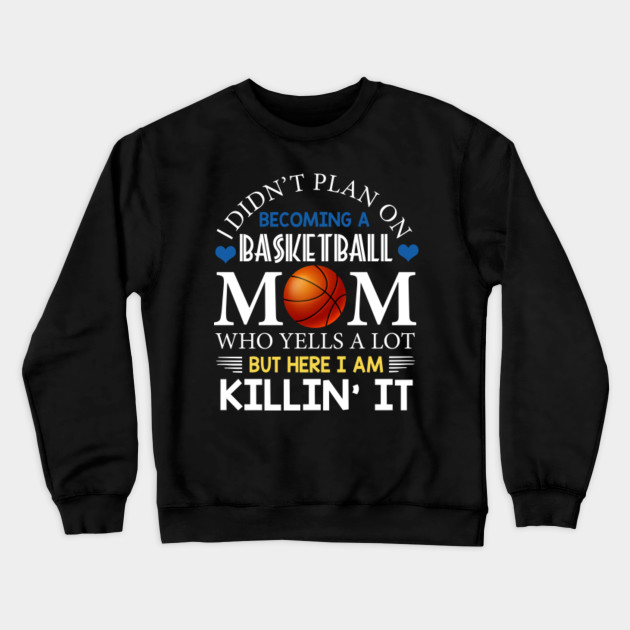 I Didn T Plan On Becoming A Basketball Mom Mothers Day Shirt