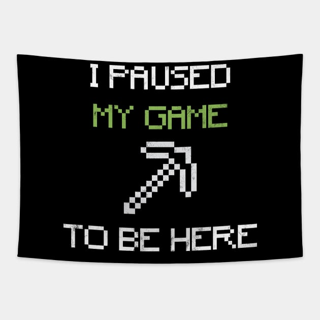 I Paused My Game To Be Here Tapestry by dewinpal